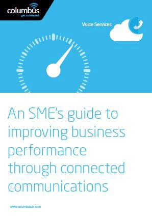 An SME's Guide to improving business performance through connected communications from Columbus UK.